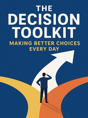 cover image of The Decision Toolkit_ Making Better Choices Every Day